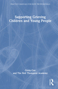 Supporting Grieving Children and Young People by Gerry R. Cox, Neil Thompson, 9781041312130