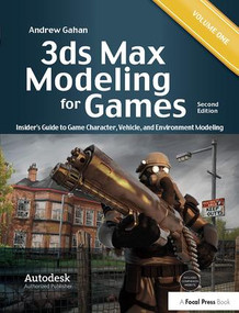 3ds Max Modeling for Games (Insider's Guide to Game Character, Vehicle, and Environment Modeling: Volume I) by Andrew Gahan, 9781138400825