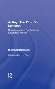 Acting: The First Six Lessons (Documents from the American Laboratory Theatre) by Richard Boleslavsky, Rhonda Blair, 9780415563857