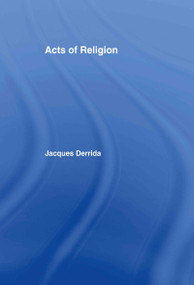 Acts of Religion by Jacques Derrida, Gil Anidjar, 9780415924009