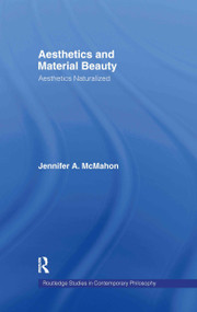 Aesthetics and Material Beauty (Aesthetics Naturalized) by Jennifer A. McMahon, 9780415378307