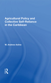 Agricultural Policy And Collective Self-reliance In The Caribbean by W. Andrew Axline, 9780367017163