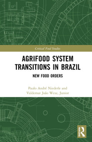 Agrifood System Transitions in Brazil (New Food Orders) by Paulo André Niederle, Valdemar João Wesz Junior, 9780367463182