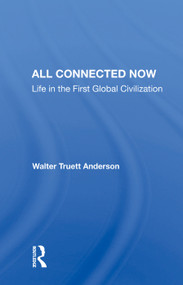 All Connected Now (Life In The First Global Civilization) by Walter Truett Anderson, 9780367007263