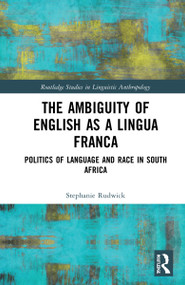 The Ambiguity of English as a Lingua Franca (Politics of Language and Race in South Africa) by Stephanie Rudwick, 9780367143558