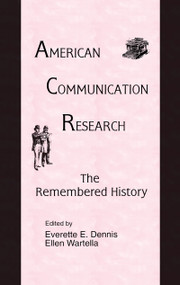 American Communication Research (The Remembered History) by Everette E. Dennis, Ellen Ann Wartella, 9780805817430