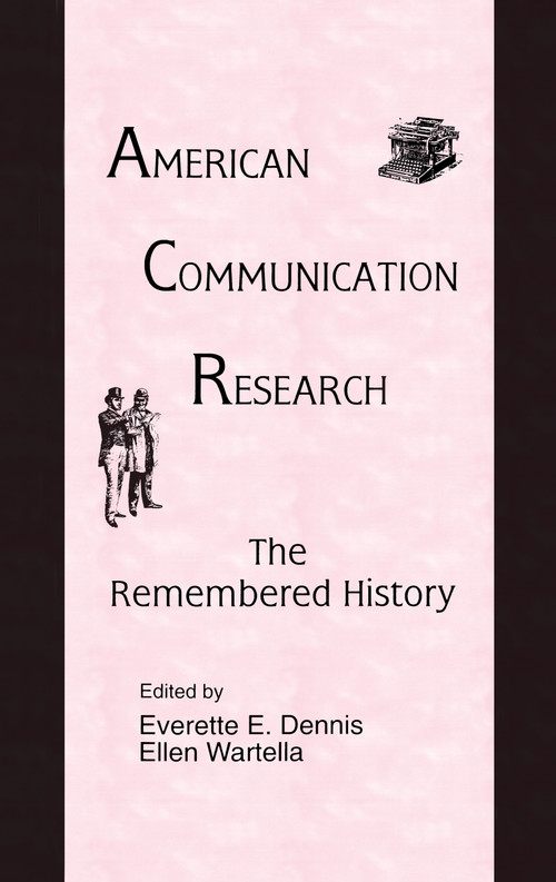 American Communication Research (The Remembered History) by Everette E. Dennis, Ellen Ann Wartella, 9780805817430