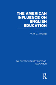 American Influence on English Education by W Armytage, 9780415668361