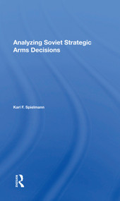 Analyzing Soviet Strategic Arms Decisions by Karl F. Spielmann, 9780367017514