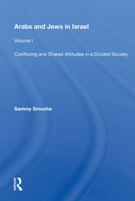 Arabs And Jews In Israel (Volume 1, Conflicting And Shared Attitudes In A Divided Society) by Sammy Smooha, 9780367003340