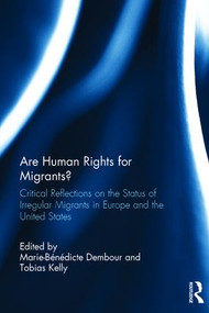 Are Human Rights for Migrants? (Critical Reflections on the Status of Irregular Migrants in Europe and the United States) by Marie-Benedicte Dembour, Tobias Kelly, 9780415619066
