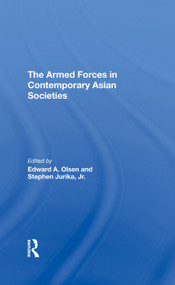 The Armed Forces In Contemporary Asian Societies by Edward A Olsen, Stephen Jurika, 9780367290214