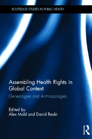 Assembling Health Rights in Global Context (Genealogies and Anthropologies) by Alex Mold, David Reubi, 9780415530118