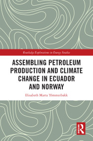 Assembling Petroleum Production and Climate Change in Ecuador and Norway by Elisabeth Marta Tómmerbakk, 9780367607807