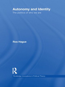 Autonomy and Identity (The Politics of Who We Are.) by Ros Hague, 9780415584685
