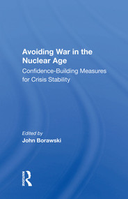 Avoiding War In The Nuclear Age (Confidence-building Measures For Crisis Stability) by John Borawski, 9780367008680