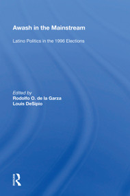 Awash In The Mainstream (Latino Politics In The 1996 Election) by Rodolfo O. de la Garza, 9780367007423