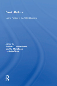 Barrio Ballots (Latino Politics In The 1990 Elections) by Rodolfo O. de la Garza, 9780367007744