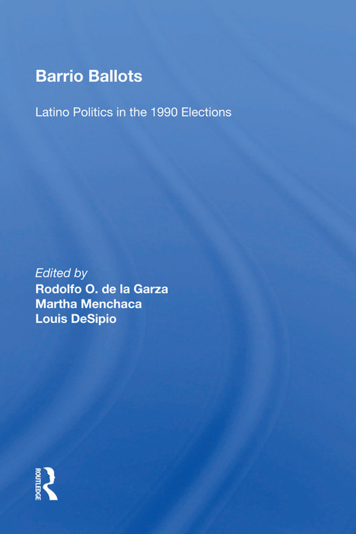 Barrio Ballots (Latino Politics In The 1990 Elections) by Rodolfo O. de la Garza, 9780367007744