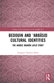 Bedouin and ‘Abbāsid Cultural Identities (The Arabic Majnūn Laylā Story) by Ruqayya Yasmine Khan, 9780367333942