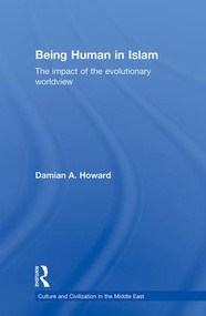 Being Human in Islam (The Impact of the Evolutionary Worldview) by Damian Howard, 9780415603683