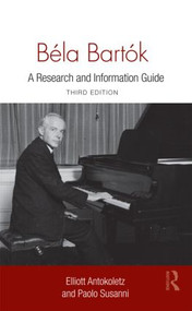Béla Bartók (A Research and Information Guide) by Elliott Antokoletz, Paolo Susanni, 9780415995238