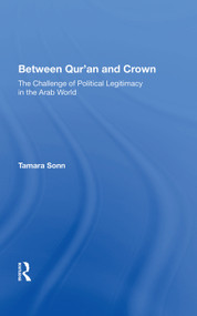 Between Qur'an And Crown (The Challenge Of Political Legitimacy In The Arab World) by Tamara Sonn, 9780367012182