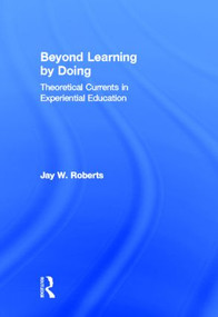 Beyond Learning by Doing (Theoretical Currents in Experiential Education) by Jay W. Roberts, 9780415882071