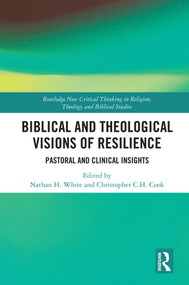 Biblical and Theological Visions of Resilience (Pastoral and Clinical Insights) by Christopher C. H. Cook, Nathan H. White, 9780367029111