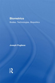 Biometrics (Bodies, Technologies, Biopolitics) by Joseph Pugliese, 9780415874878
