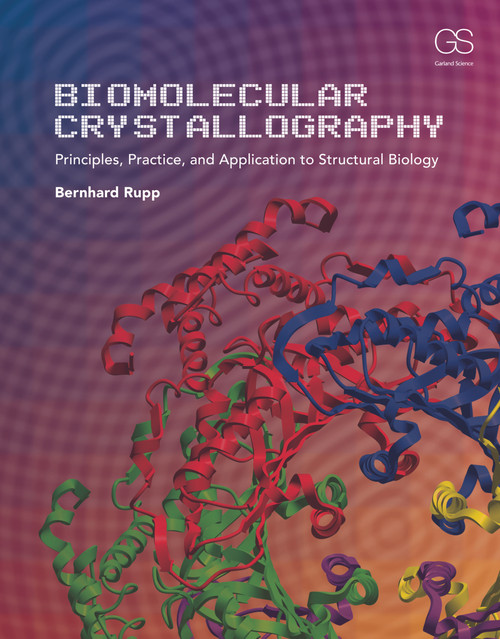 Biomolecular Crystallography (Principles, Practice, and Application to Structural Biology) by Bernhard Rupp, 9780815340812