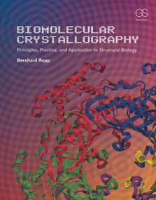 Biomolecular Crystallography (Principles, Practice, and Application to Structural Biology) by Bernhard Rupp, 9780815340812