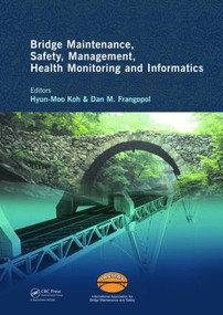 Bridge Maintenance, Safety Management, Health Monitoring and Informatics - IABMAS '08 by Hyun-Moo Koh, Dan Frangopol, 9780415468442