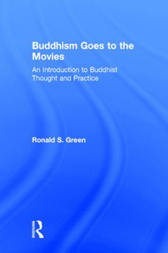 Buddhism Goes to the Movies (Introduction to Buddhist Thought and Practice) by Ronald Green, 9780415841467