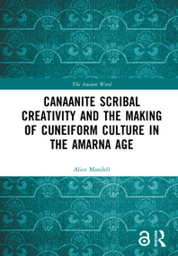 Canaanite Scribal Creativity and the Making of Cuneiform Culture in the Amarna Age by Alice Mandell, 9781138230507