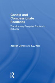Candid and Compassionate Feedback (Transforming Everyday Practice in Schools) by Joseph Jones, T.J. Vari, 9781138609082