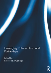 Cataloging Collaborations and Partnerships by Rebecca L. Mugridge, 9780415712354