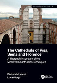 The Cathedrals of Pisa, Siena and Florence (A Thorough Inspection of the Medieval Construction Techniques) by Pietro Matracchi, Luca Giorgi, 9780367174873