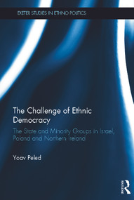 The Challenge of Ethnic Democracy (The State and Minority Groups in Israel, Poland and Northern Ireland) by Yoav Peled, 9780415664219