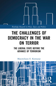 The Challenges of Democracy in the War on Terror (The Liberal State before the Advance of Terrorism) by Maximiliano E. Korstanje, 9781138609327