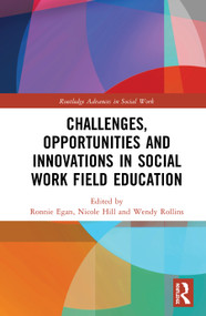 Challenges, Opportunities and Innovations in Social Work Field Education by Ronnie Egan, Nicole Hill, Wendy Rollins, 9781138320017