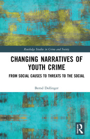 Changing Narratives of Youth Crime (From Social Causes to Threats to the Social) by Bernd Dollinger, 9780367074692