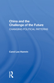 China And The Challenge Of The Future (Changing Political Patterns) by Carol Lee Hamrin, 9780367003722
