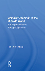 China's Opening to the Outside World (The Experiment With Foreign Capitalism) by Robert Kleinberg, 9780367014599