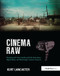 Cinema Raw (Shooting and Color Grading with the Ikonoskop, Digital Bolex, and Blackmagic Cinema Cameras) by Kurt Lancaster, 9781138425958