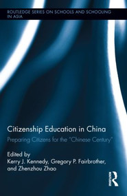 Citizenship Education in China (Preparing Citizens for the "Chinese Century") by Kerry J. Kennedy, Gregory Fairbrother, Zhenzhou Zhao, 9780415502726