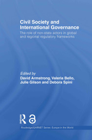 Civil Society and International Governance (The role of non-state actors in global and regional regulatory frameworks) by David Armstrong, Valeria Bello, Julie Gilson, Debora Spini, 9780415590631