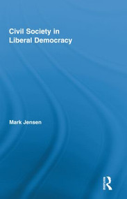 Civil Society in Liberal Democracy by Mark Jensen, 9780415886321