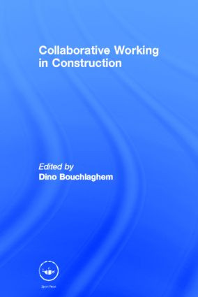 Collaborative Working in Construction by Dino Bouchlaghem, 9780415596992