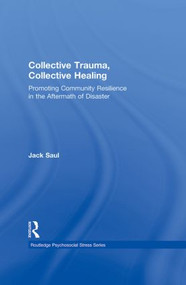 Collective Trauma, Collective Healing (Promoting Community Resilience in the Aftermath of Disaster) by Jack Saul, 9780415884167